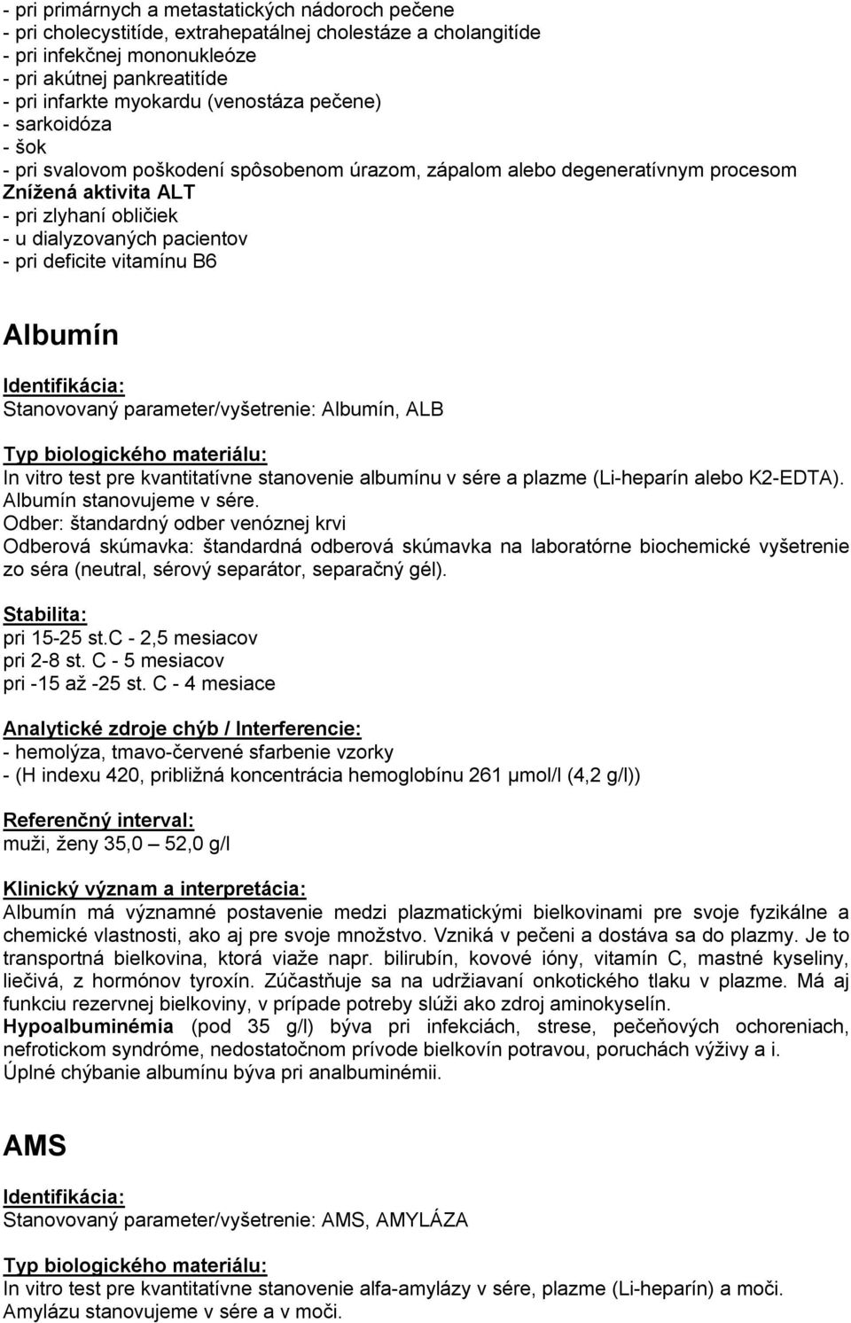 deficite vitamínu B6 Albumín Stanovovaný parameter/vyšetrenie: Albumín, ALB In vitro test pre kvantitatívne stanovenie albumínu v sére a plazme (Li-heparín alebo K2-EDTA). Albumín stanovujeme v sére.