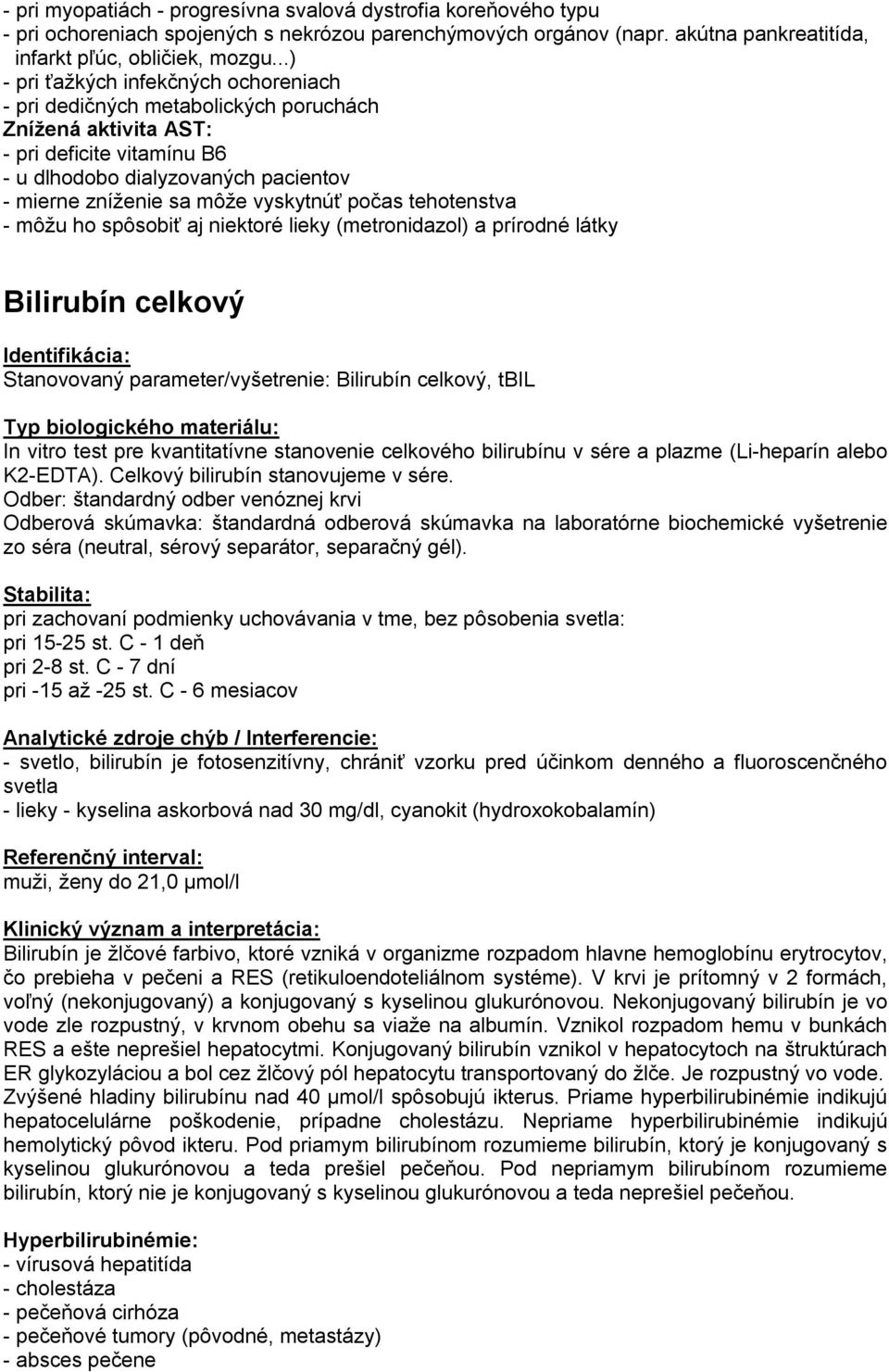 vyskytnúť počas tehotenstva - môžu ho spôsobiť aj niektoré lieky (metronidazol) a prírodné látky Bilirubín celkový Stanovovaný parameter/vyšetrenie: Bilirubín celkový, tbil In vitro test pre