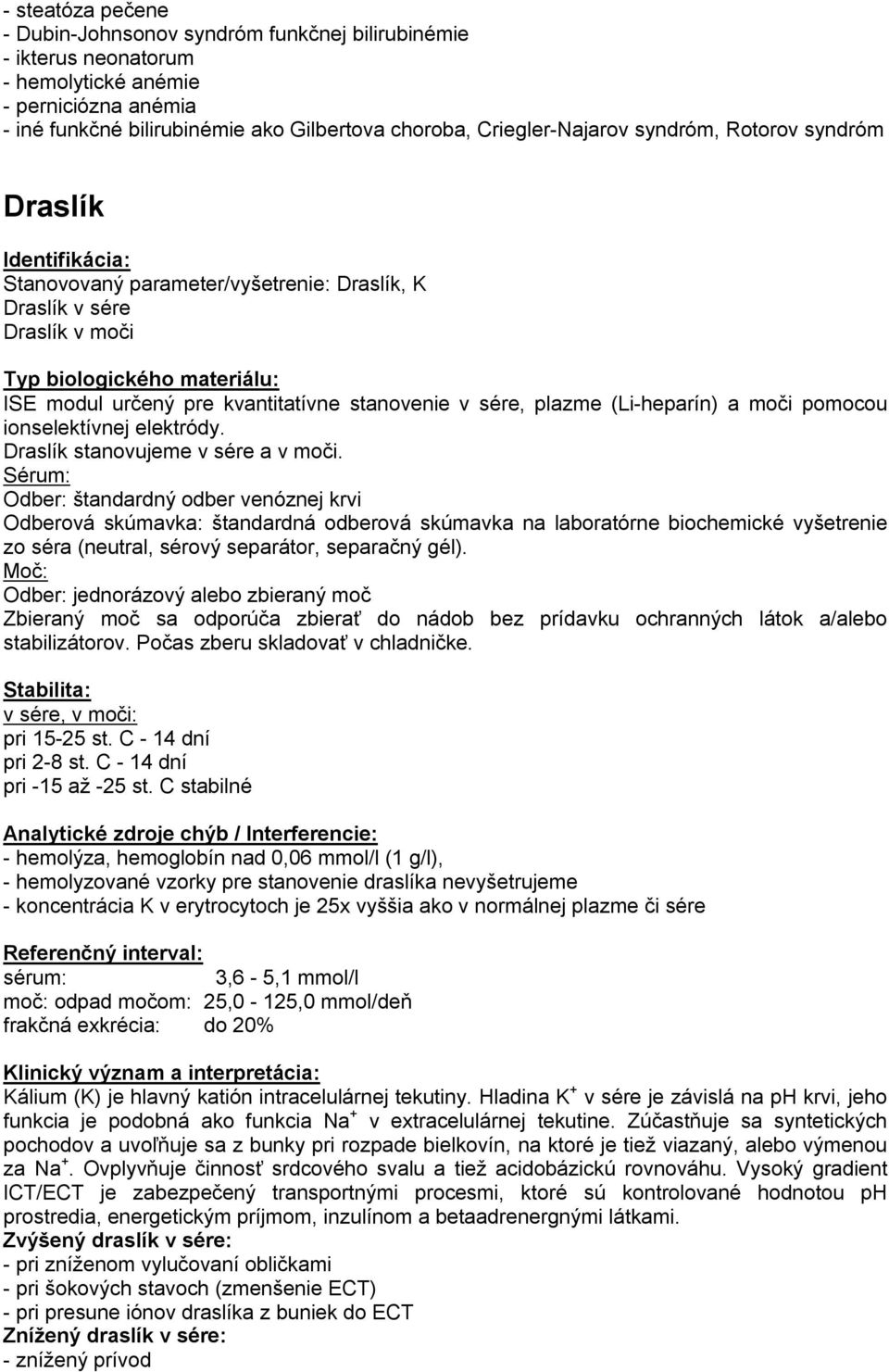 ionselektívnej elektródy. Draslík stanovujeme v sére a v moči.
