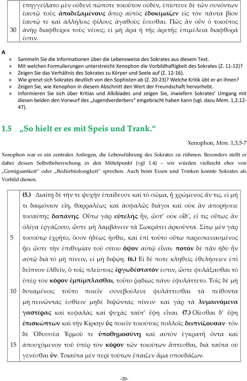 » Mit welchen Formulierungen unterstreicht Xenophon die Vorbildhaftigkeit des Sokrates (Z. 11-12)?» Zeigen Sie das Verhältnis des Sokrates zu Körper und Seele auf (Z. 12-16).