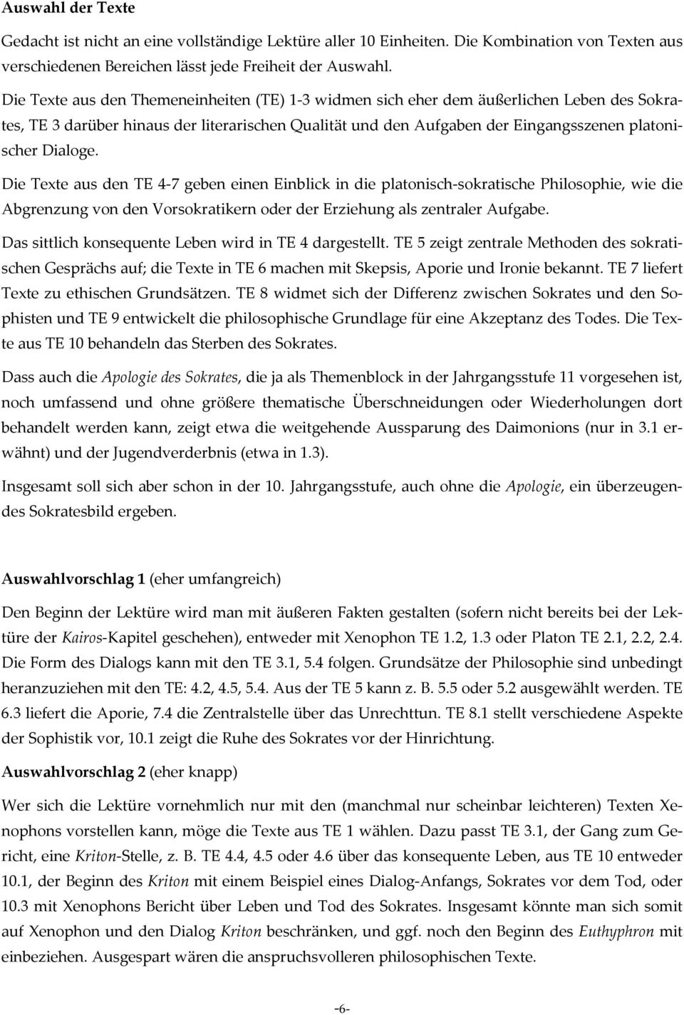 Die Texte aus den TE 4-7 geben einen Einblick in die platonisch-sokratische Philosophie, wie die Abgrenzung von den Vorsokratikern oder der Erziehung als zentraler Aufgabe.