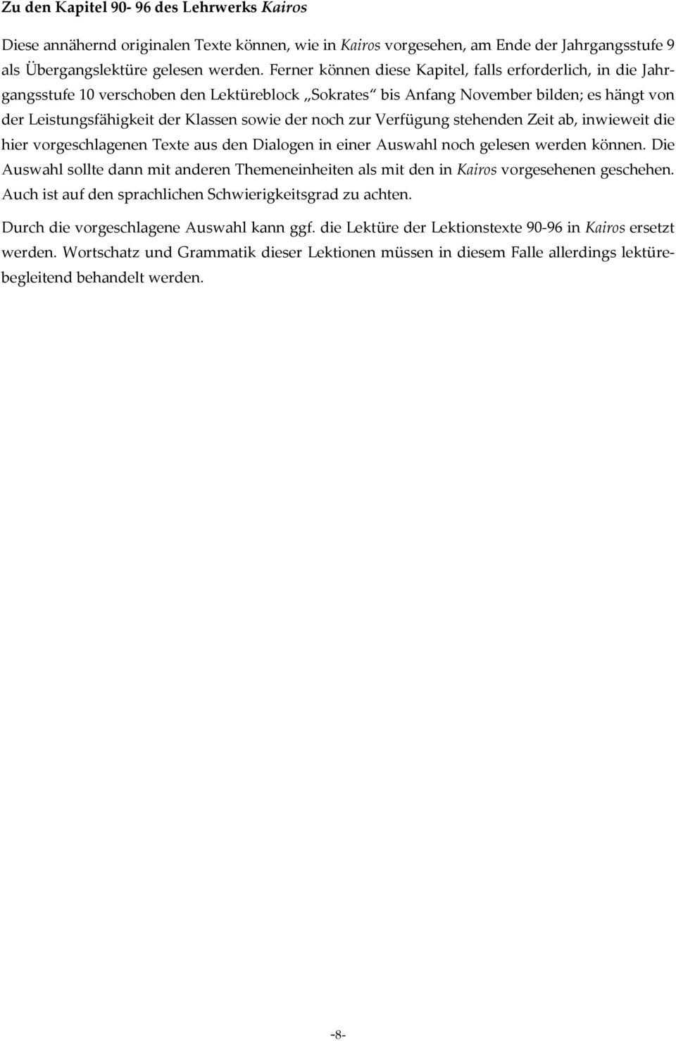 noch zur Verfügung stehenden Zeit ab, inwieweit die hier vorgeschlagenen Texte aus den Dialogen in einer Auswahl noch gelesen werden können.