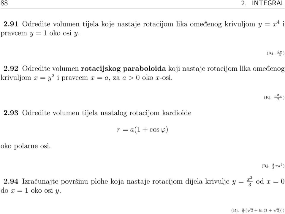 9 Odredite volumen rotacijskog paraboloida koji nastaje rotacijom lika omedenog krivuljom x = y i pravcem x = a, za a >