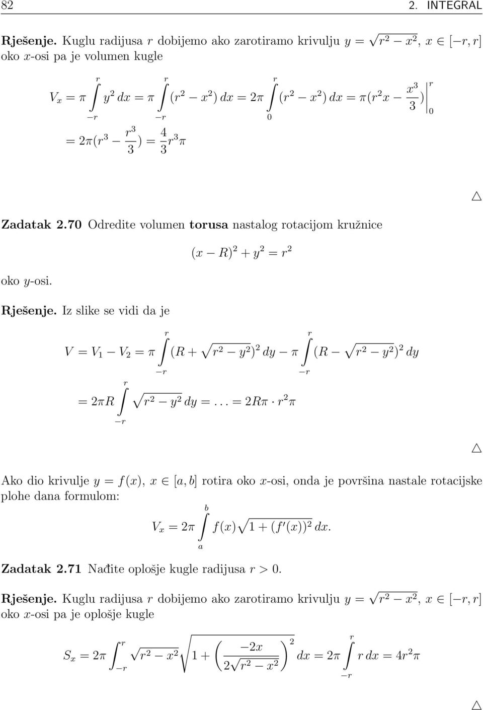 r Zadatak.7 Odredite volumen torusa nastalog rotacijom kružnice oko y-osi. Rješenje. Iz slike se vidi da je V = V 1 V = π r = πr r (x R) + y = r (R + r y ) dy π r y dy =.