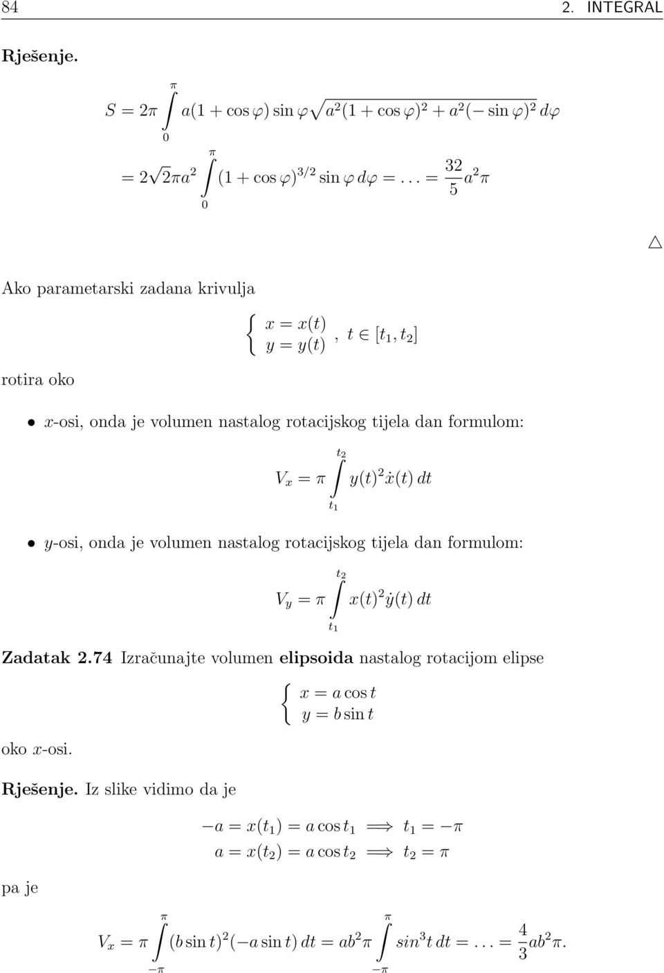 1 y(t) ẋ(t) dt y-osi, onda je volumen nastalog rotacijskog tijela dan formulom: V y = π t t 1 x(t) ẏ(t) dt Zadatak.