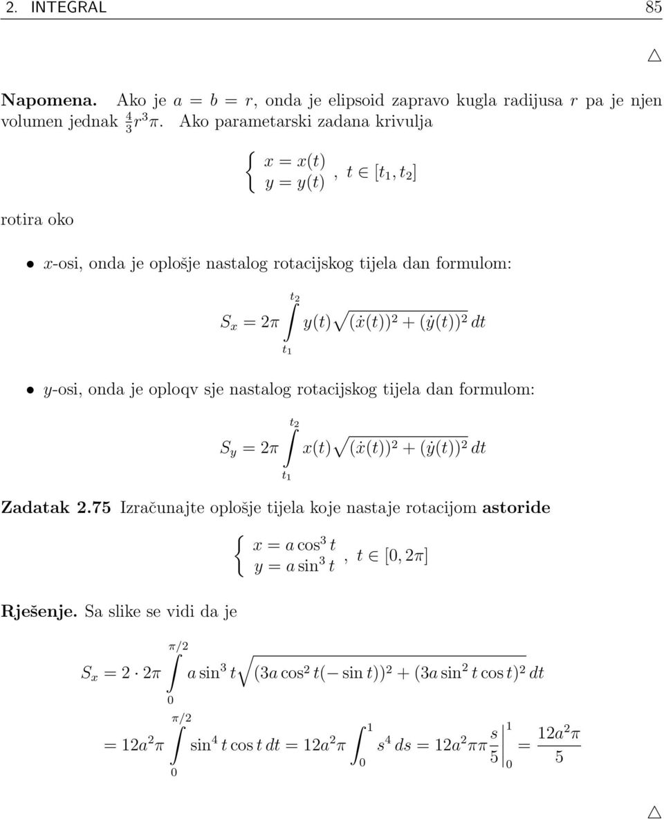 (ẏ(t)) dt y-osi, onda je oploqv sje nastalog rotacijskog tijela dan formulom: S y = π t t 1 x(t) (ẋ(t)) + (ẏ(t)) dt Zadatak.
