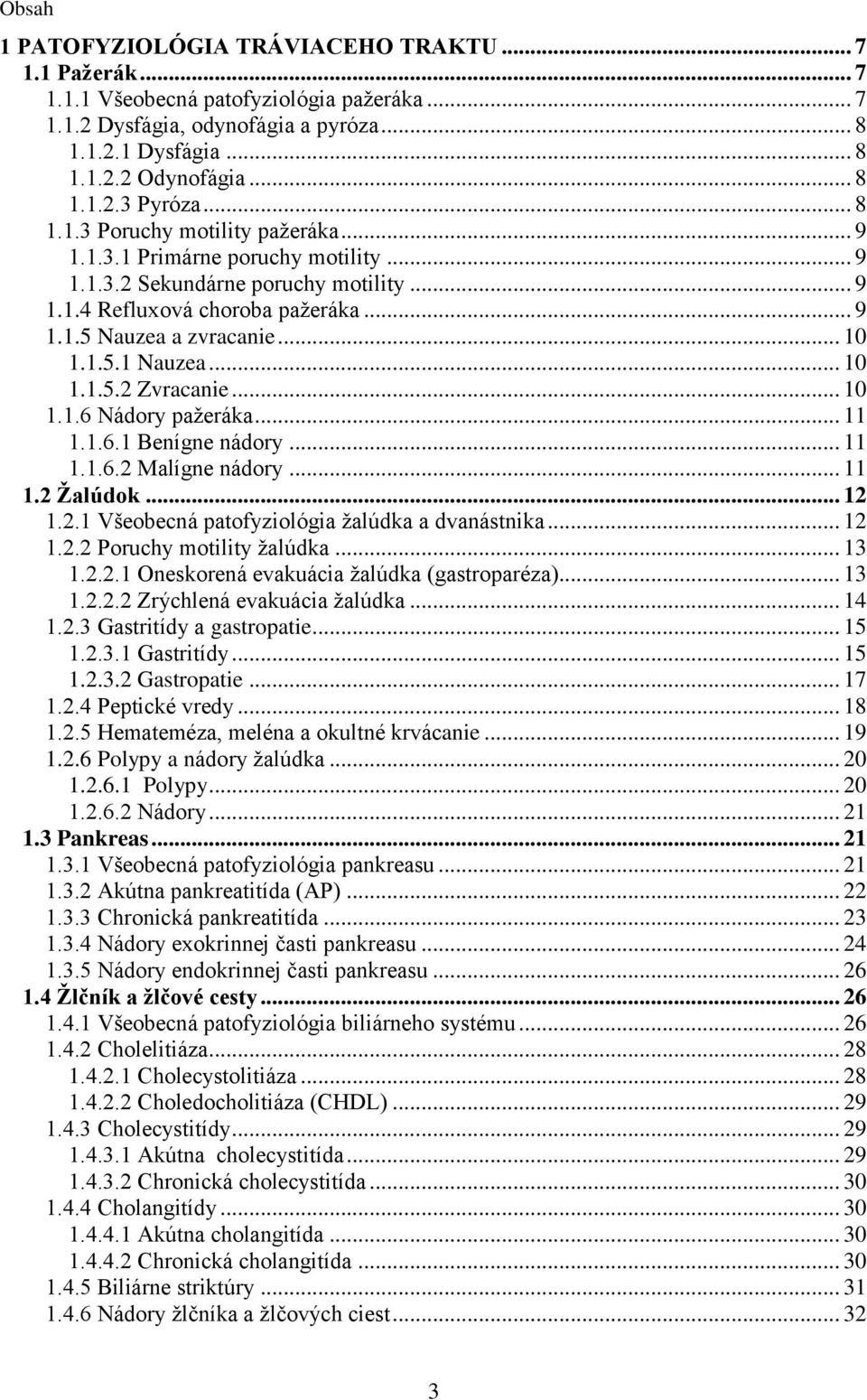 .. 10 1.1.5.2 Zvracanie... 10 1.1.6 Nádory pažeráka... 11 1.1.6.1 Benígne nádory... 11 1.1.6.2 Malígne nádory... 11 1.2 Žalúdok... 12 1.2.1 Všeobecná patofyziológia žalúdka a dvanástnika... 12 1.2.2 Poruchy motility žalúdka.