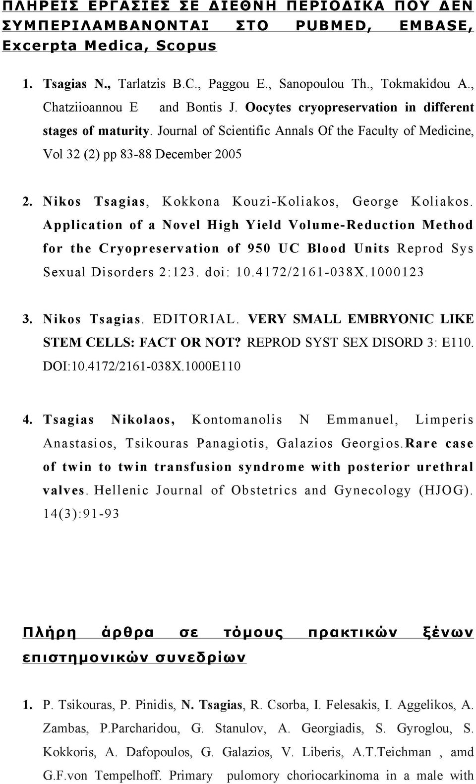 Nikos Tsagias, Kokkona Kouzi-Koliakos, George Koliakos. Application of a Novel High Yield Volume-Reduction Method for the Cryopreservation of 950 UC Blood Units Reprod Sys Sexual Disorders 2:123.