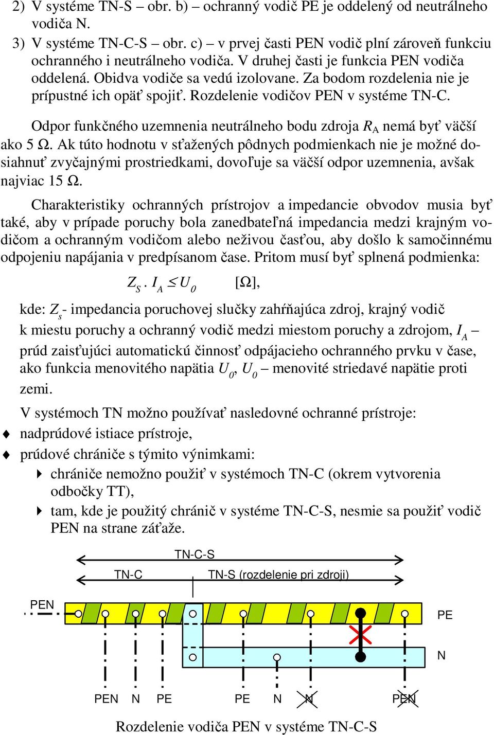 Odpor funkčného uzemnenia neutrálneho bodu zdroja R A nemá byť väčší ako 5 Ω.