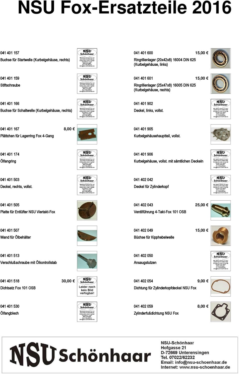 041 401 167 Plättchen für Lagerring Fox 4-Gang 8,00 041 401 905 Kurbelgehäusehauptteil, vollst. 041 401 174 Ölfangring 041 401 906 Kurbelgehäuse, vollst.
