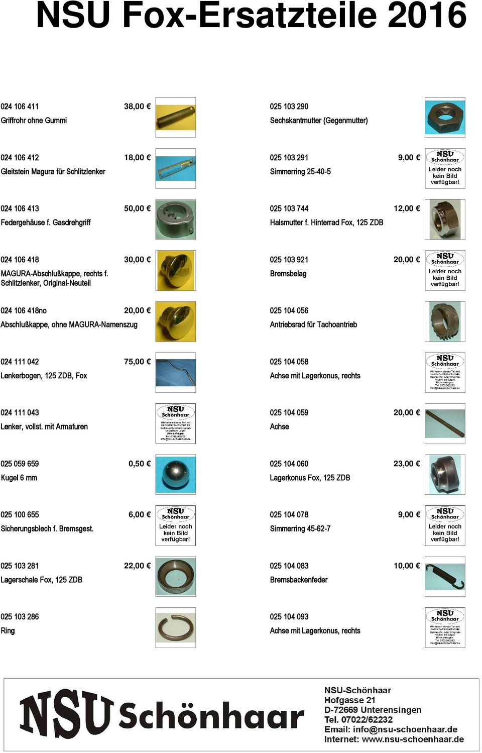 Schlitzlenker, Original-Neuteil Bremsbelag 024 106 418no Abschlußkappe, ohne MAGURA-Namenszug 025 104 056 Antriebsrad für Tachoantrieb 024 111 042 Lenkerbogen, 125 ZDB, Fox 75,00 025 104 058 Achse