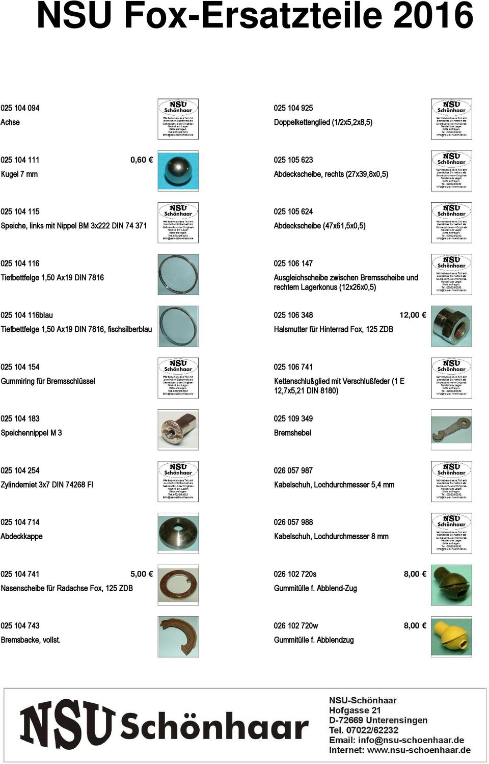 1,50 Ax19 DIN 7816, fischsilberblau 025 106 348 Halsmutter für Hinterrad Fox, 125 ZDB 12,00 025 104 154 Gummiring für Bremsschlüssel 025 106 741 Kettenschlußglied mit Verschlußfeder (1 E 12,7x5,21