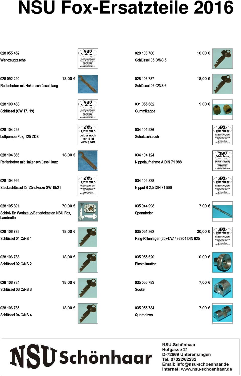 838 Steckschlüssel für Zündkerze SW 19/21 Nippel B 2,5 DIN 71 988 028 105 391 70,00 Schloß für Werkzeug/Batteriekasten NSU Fox, Lambretta 035 044 998 Spannfeder 7,00 028 106 782 Schlüssel 01 C/NS 1