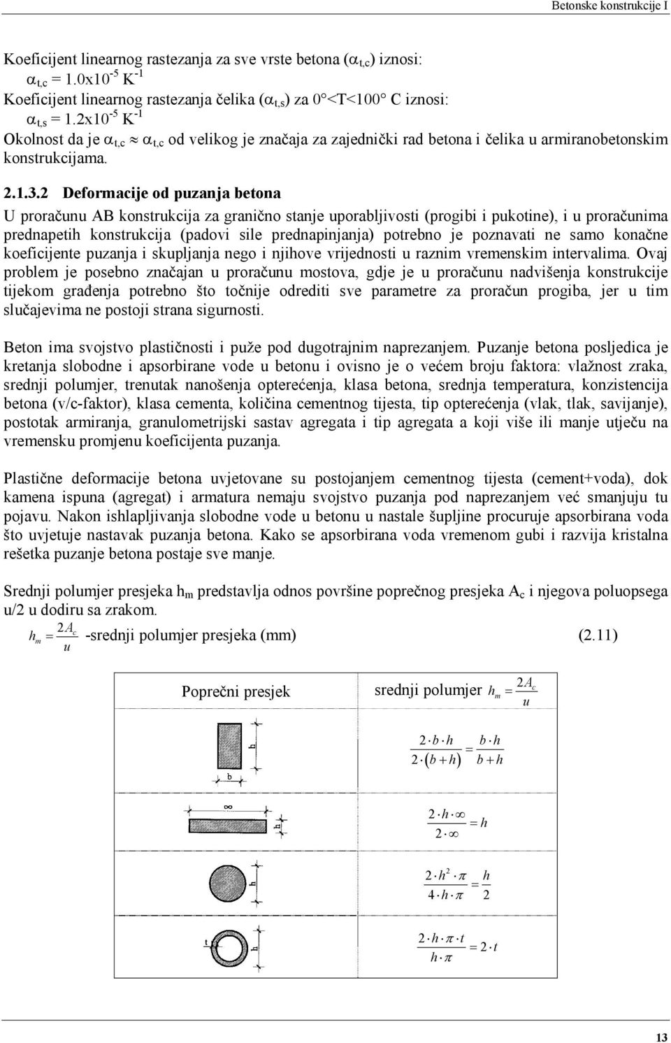 Deformacije od puzanja betona U proračunu AB konstrukcija za granično stanje uporabljivosti (progibi i pukotine), i u proračunima prednapetih konstrukcija (padovi sile prednapinjanja) potrebno je