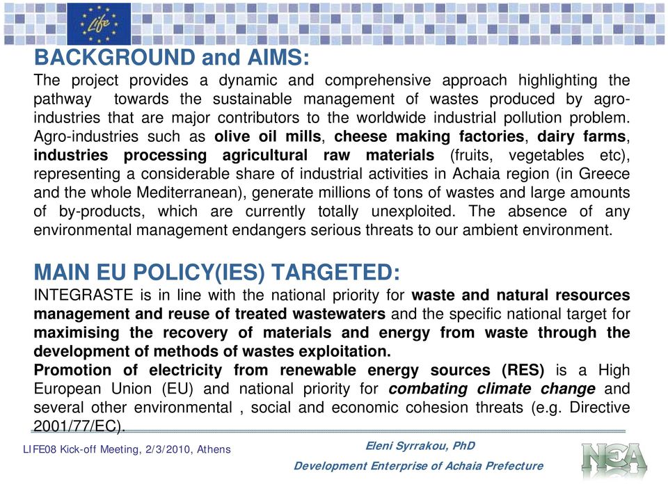 Agro-industries such as olive oil mills, cheese making factories, dairy farms, industries processing agricultural raw materials (fruits, vegetables etc), representing a considerable share of