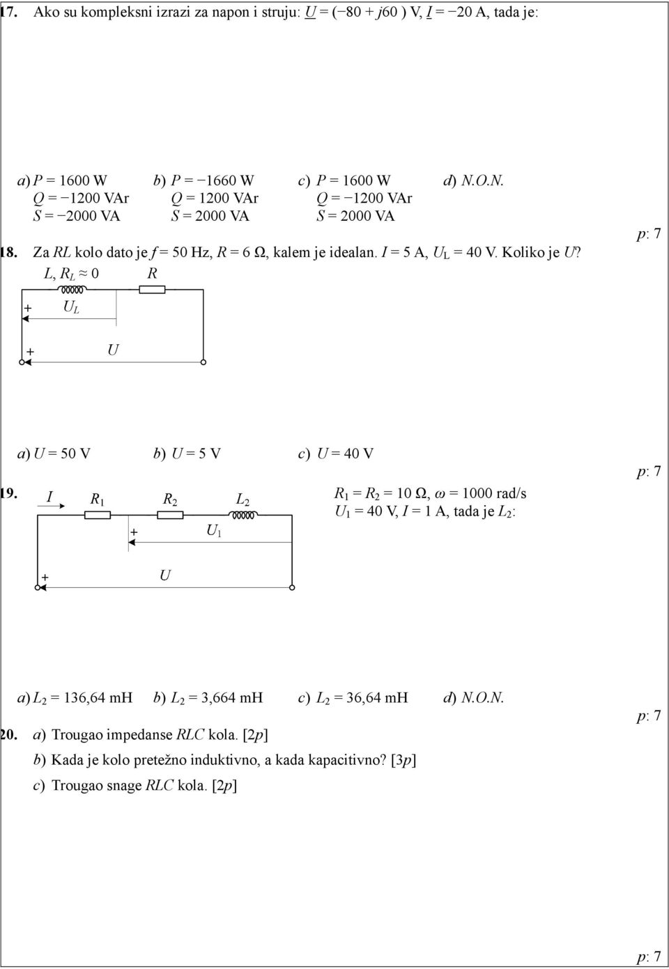 I = 5 A, U L = 40 V. Koliko je U? L, R L 0 R + U L + U a) U = 50 V b) U = 5 V c) U = 40 V 19.