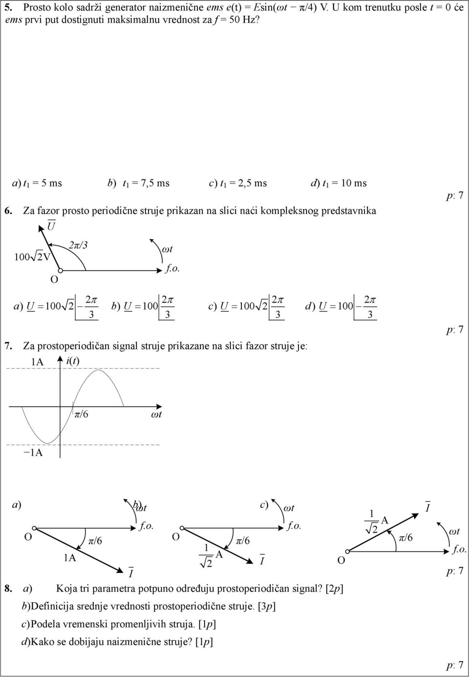Za fazor prosto periodične struje prikazan na slici naći kompleksnog predstavnika U 100 V π π π a) U = 100 b) U = 100 c) U = 100 d) U = 100 π 3 3 3 3 7.