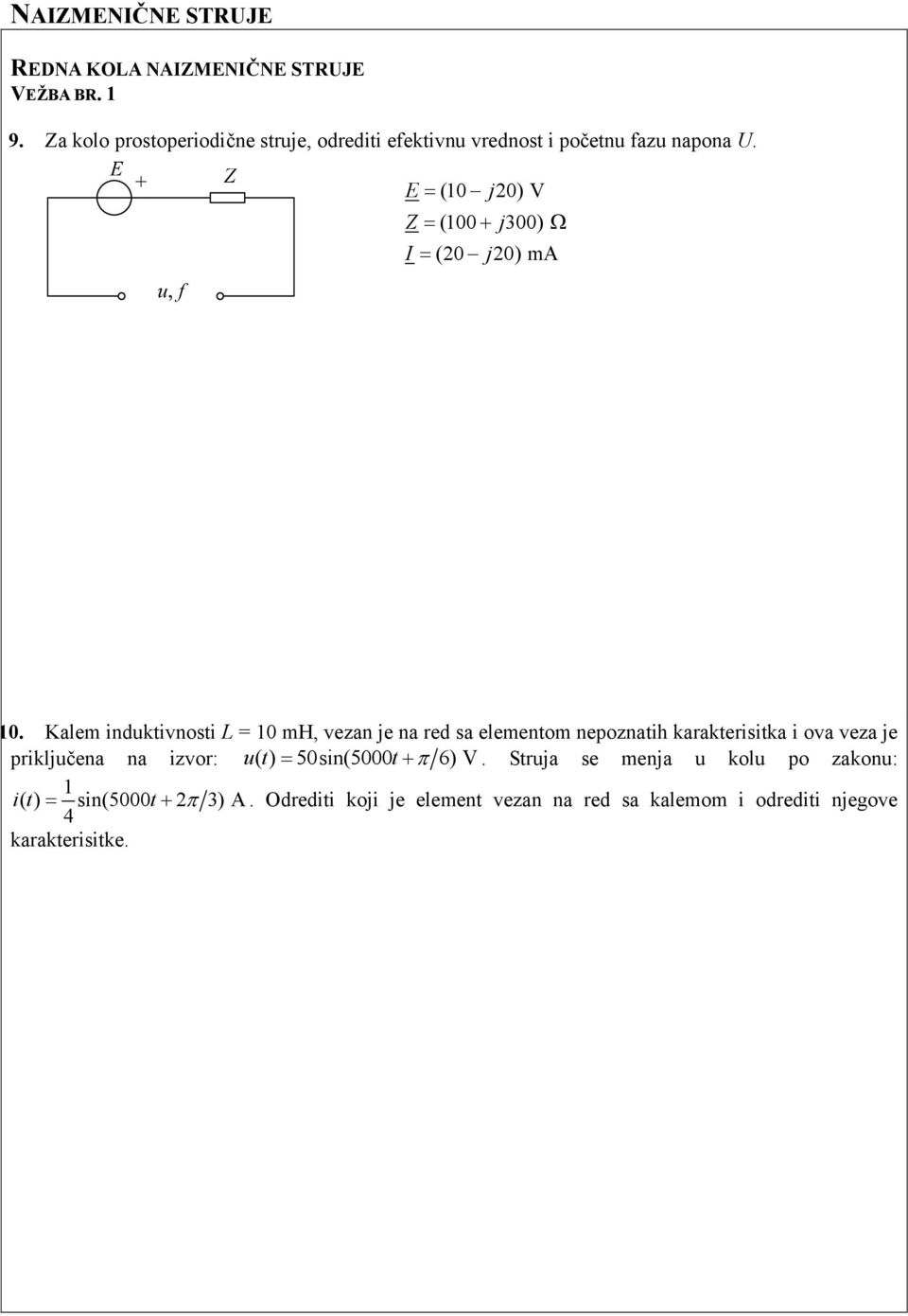 E = (10 j0) V Z = (100 + j300) Ω I = (0 j0) ma 10.