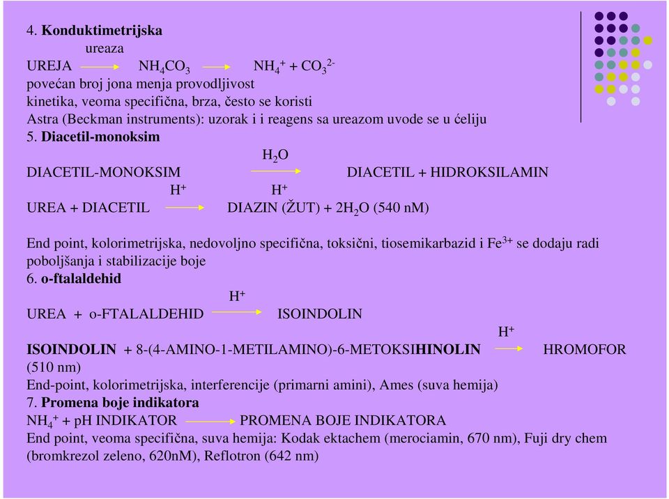 Diacetil-monoksim H 2 O DIACETIL-MONOKSIM DIACETIL + HIDROKSILAMIN H + H + UREA + DIACETIL DIAZIN (ŽUT) + 2H 2 O (540 nm) End point, kolorimetrijska, nedovoljno specifična, toksični, tiosemikarbazid