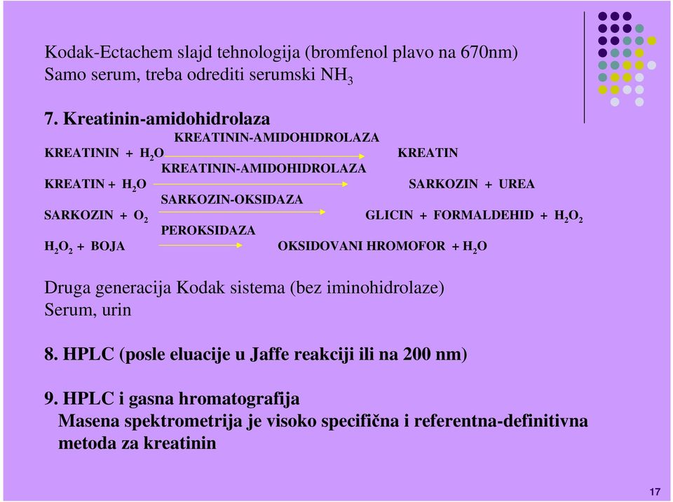 SARKOZIN-OKSIDAZA SARKOZIN + O 2 GLICIN + FORMALDEHID + H 2 O 2 PEROKSIDAZA H 2 O + 2 BOJA OKSIDOVANI HROMOFOR + H 2 O Druga generacija Kodak sistema