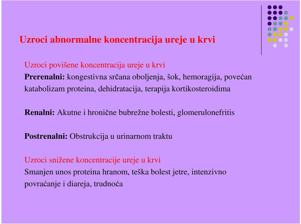 Renalni: Akutne i hronične bubrežne bolesti, glomerulonefritis Postrenalni: Obstrukcija u urinarnom traktu Uzroci