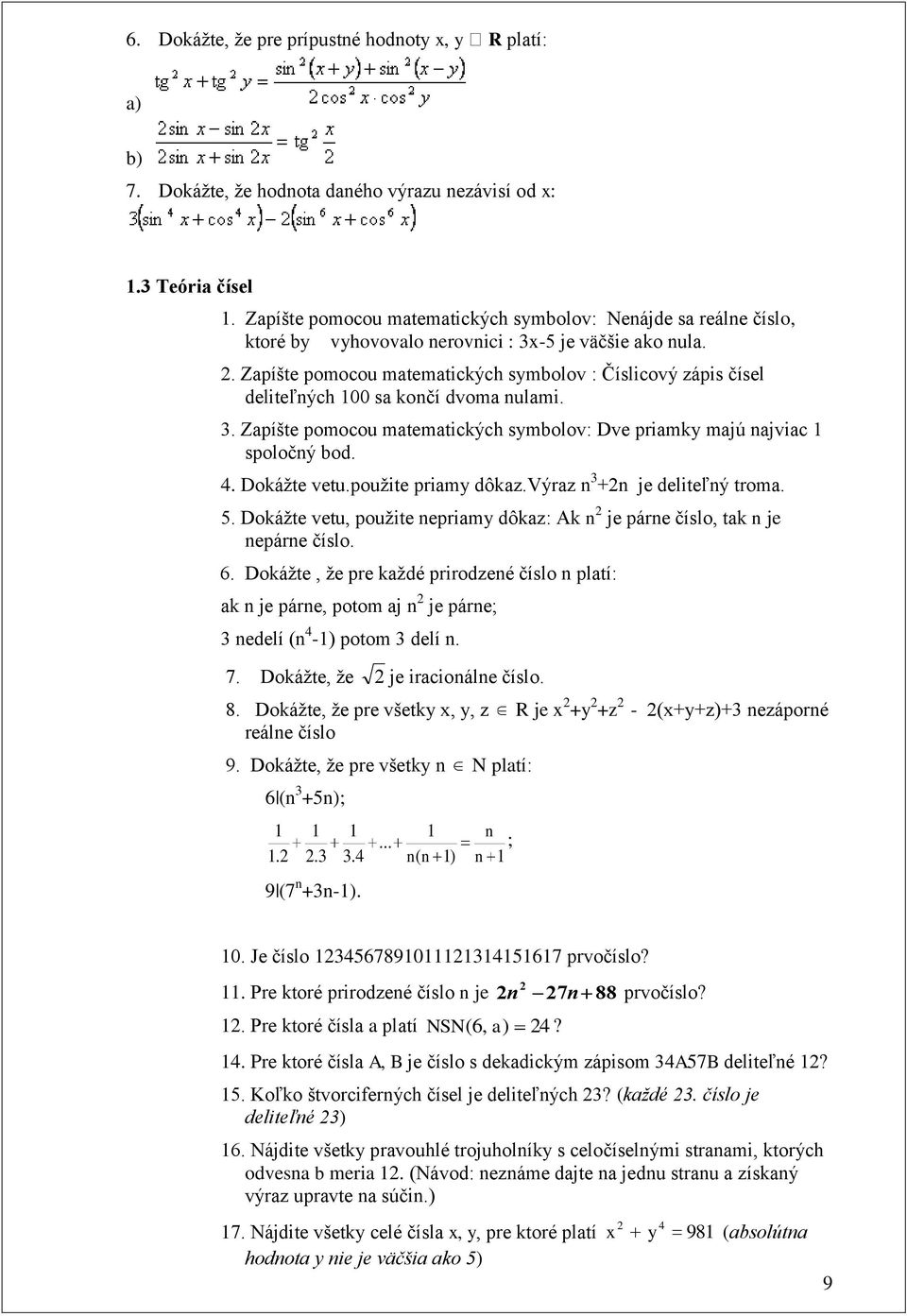 . Zapíšte pomocou matematických symbolov : Číslicový zápis čísel deliteľých 00 sa kočí dvoma ulami.. Zapíšte pomocou matematických symbolov: Dve priamky majú ajviac spoločý bod. 4. Dokáţte vetu.