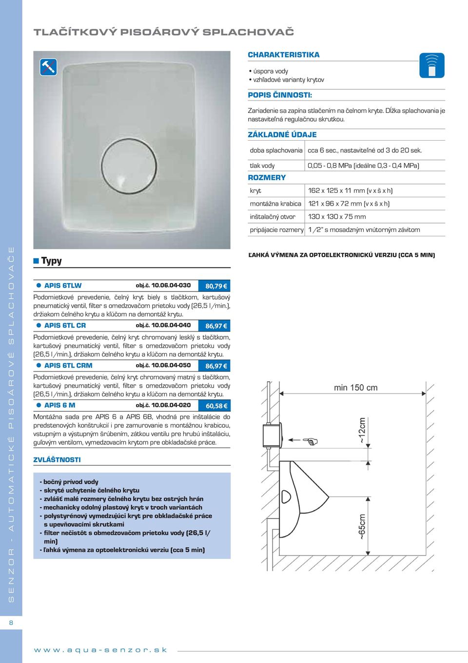 tlak vody 0,05-0,8 MPa (ideálne 0,3-0,4 MPa) ROZMERY kryt 162 x 125 x 11 mm (v x š x h) montážna krabica 121 x 96 x 72 mm (v x š x h) inštalačný otvor 130 x 130 x 75 mm pripájacie rozmery 1/2 s