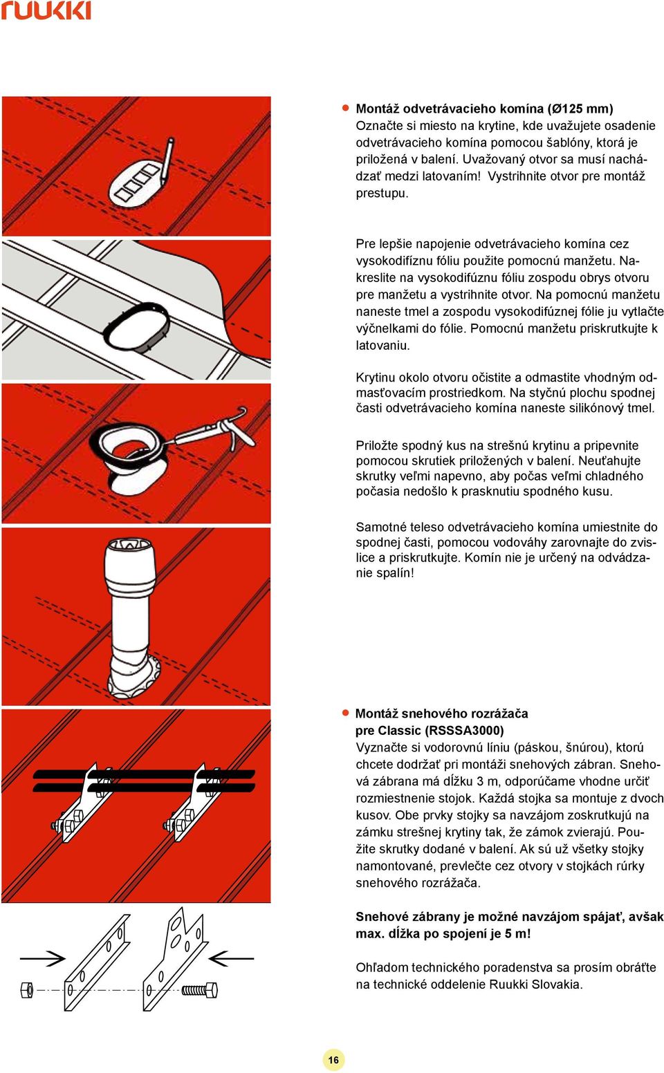 Nakreslite na vysokodifúznu fóliu zospodu obrys otvoru pre manžetu a vystrihnite otvor. Na pomocnú manžetu naneste tmel a zospodu vysokodifúznej fólie ju vytlačte výčnelkami do fólie.