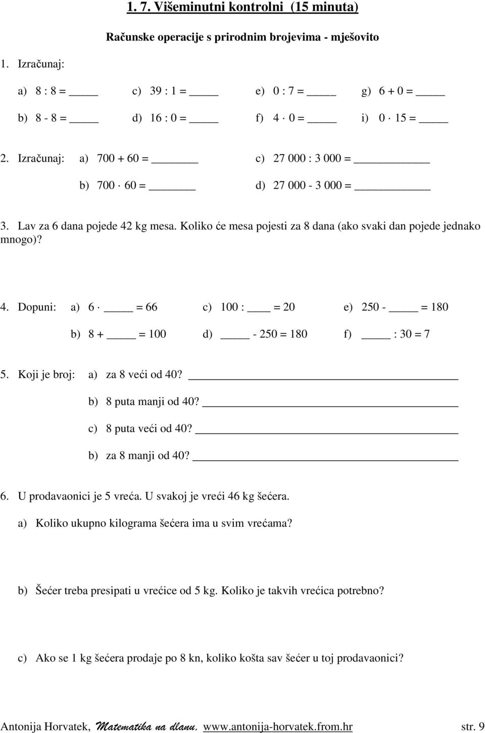 Koji je broj: a) za 8 veći od 40? b) 8 puta manji od 40? c) 8 puta veći od 40? b) za 8 manji od 40? 6. U prodavaonici je 5 vreća. U svakoj je vreći 46 kg šećera.