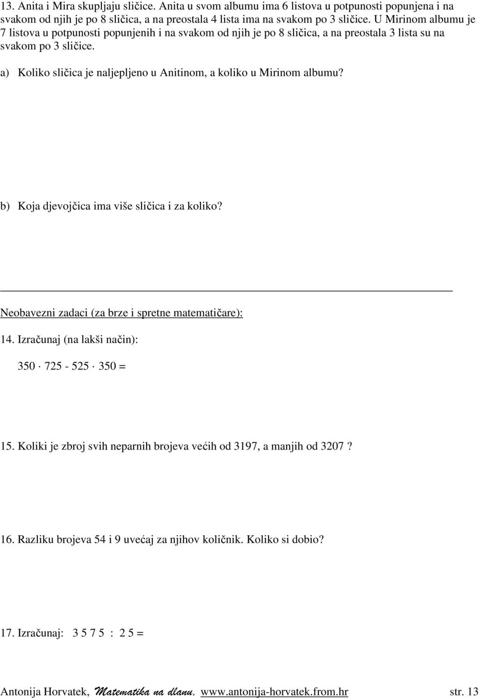 a) Koliko sličica je naljepljeno u Anitinom, a koliko u Mirinom albumu? b) Koja djevojčica ima više sličica i za koliko? Neobavezni zadaci (za brze i spretne matematičare): 14.