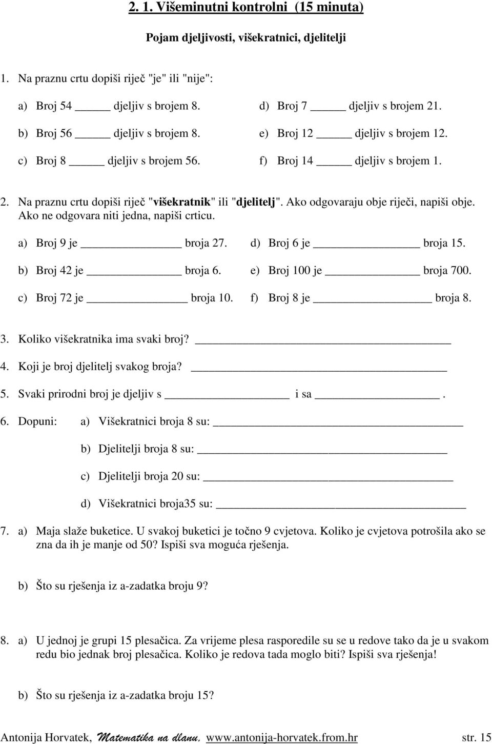 Ako odgovaraju obje riječi, napiši obje. Ako ne odgovara niti jedna, napiši crticu. a) Broj 9 je broja 27. d) Broj 6 je broja 15. b) Broj 42 je broja 6. e) Broj 100 je broja 700.