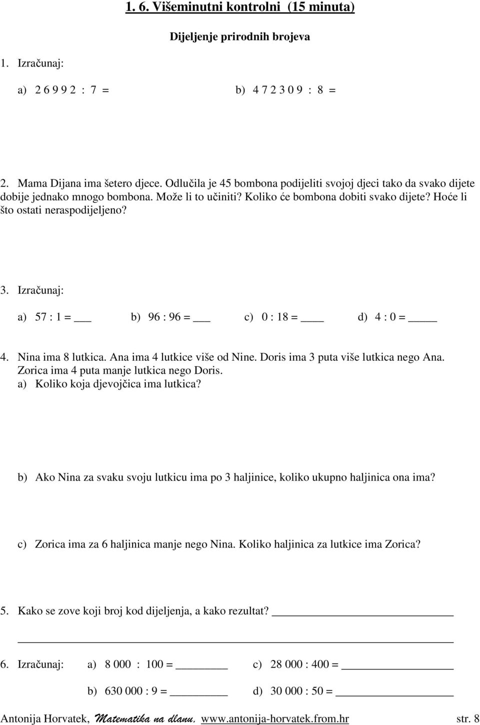 Izračunaj: a) 57 : 1 = b) 96 : 96 = c) 0 : 18 = d) 4 : 0 = 4. Nina ima 8 lutkica. Ana ima 4 lutkice više od Nine. Doris ima 3 puta više lutkica nego Ana. Zorica ima 4 puta manje lutkica nego Doris.