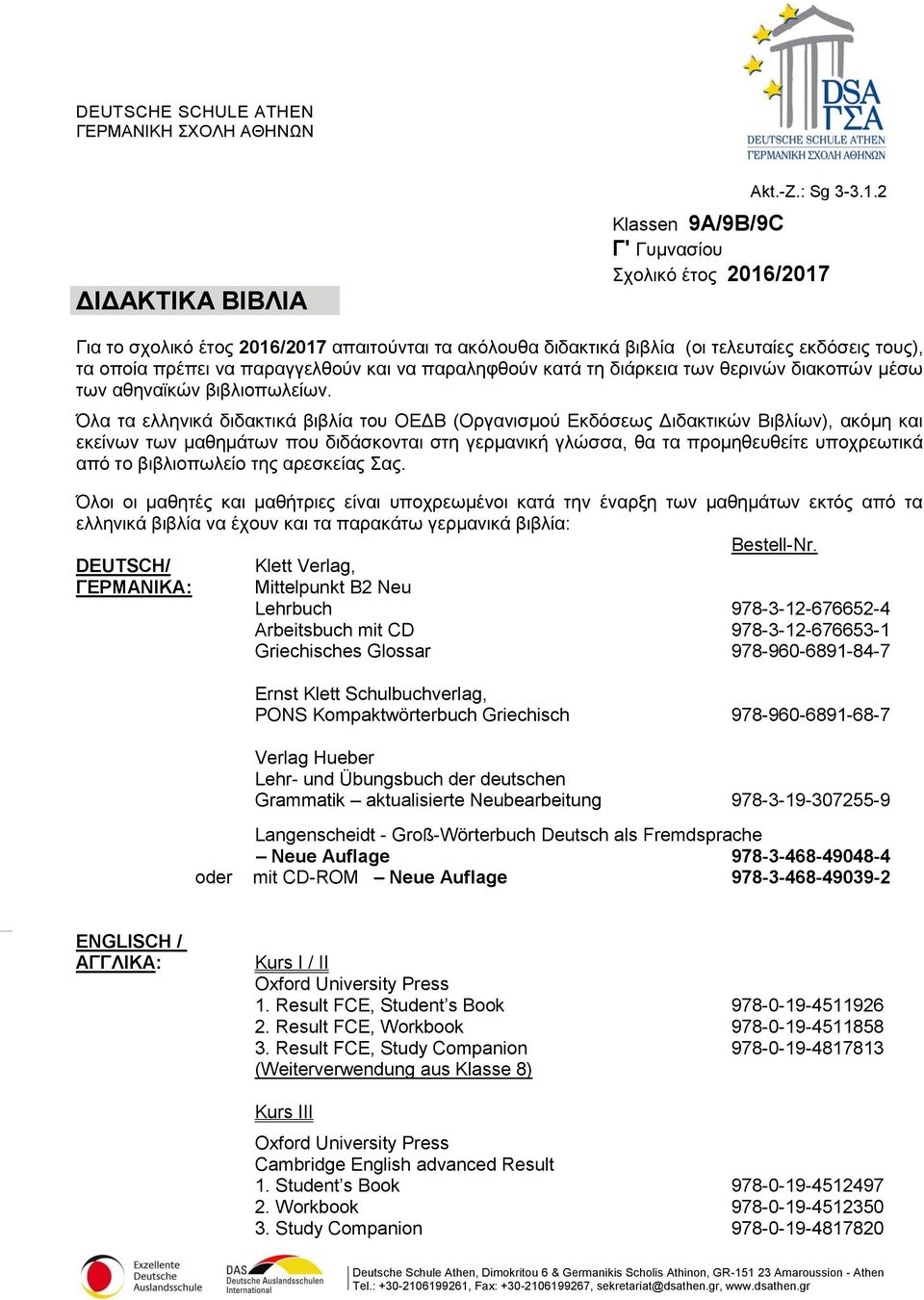 Result FCE, Student s Book 978-0-19-4511926 2. Result FCE, Workbook 978-0-19-4511858 3.