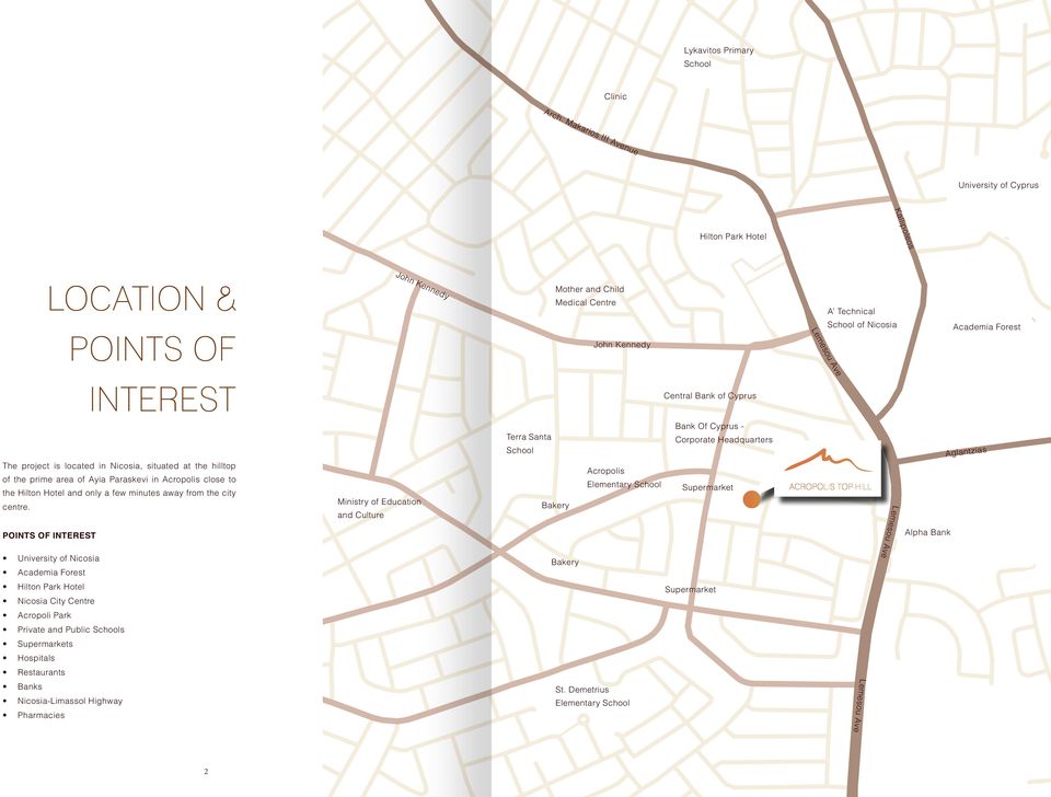 Kennedy INTEREST Central Bank of Cyprus The project is located in Nicosia, situated at the hilltop of the prime area of Ayia Paraskevi in Acropolis close to the Hilton Hotel and only a few minutes