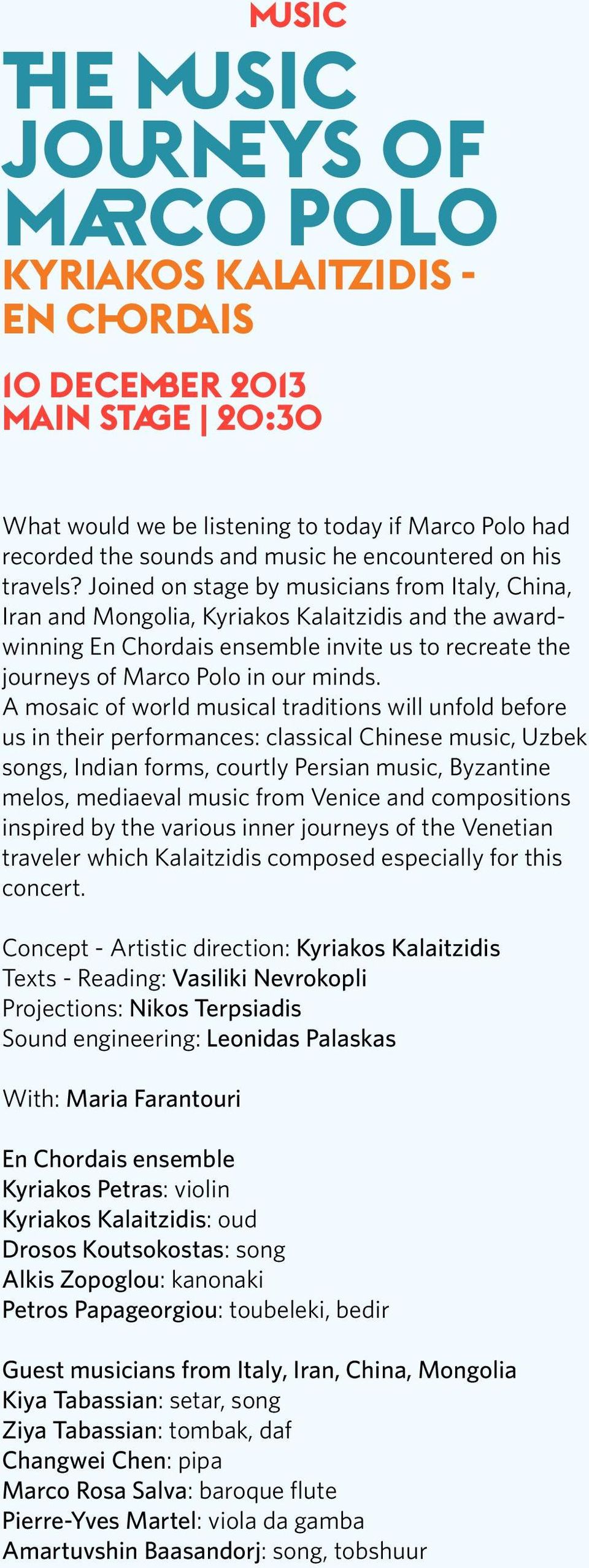 Joined on stage by musicians from Italy, China, Iran and Mongolia, Kyriakos Kalaitzidis and the awardwinning En Chordais ensemble invite us to recreate the journeys of Marco Polo in our minds.