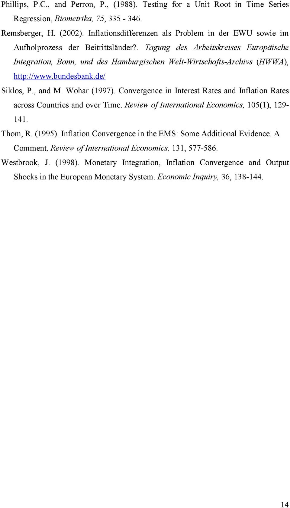 . agng des Arbeiskreises Eropäische Inegraion, Bonn, nd des Hambrgischen Wel-Wirschafs-Archivs (HWWA), hp://www.bndesbank.de/ Siklos, P., and M. Wohar (1997).