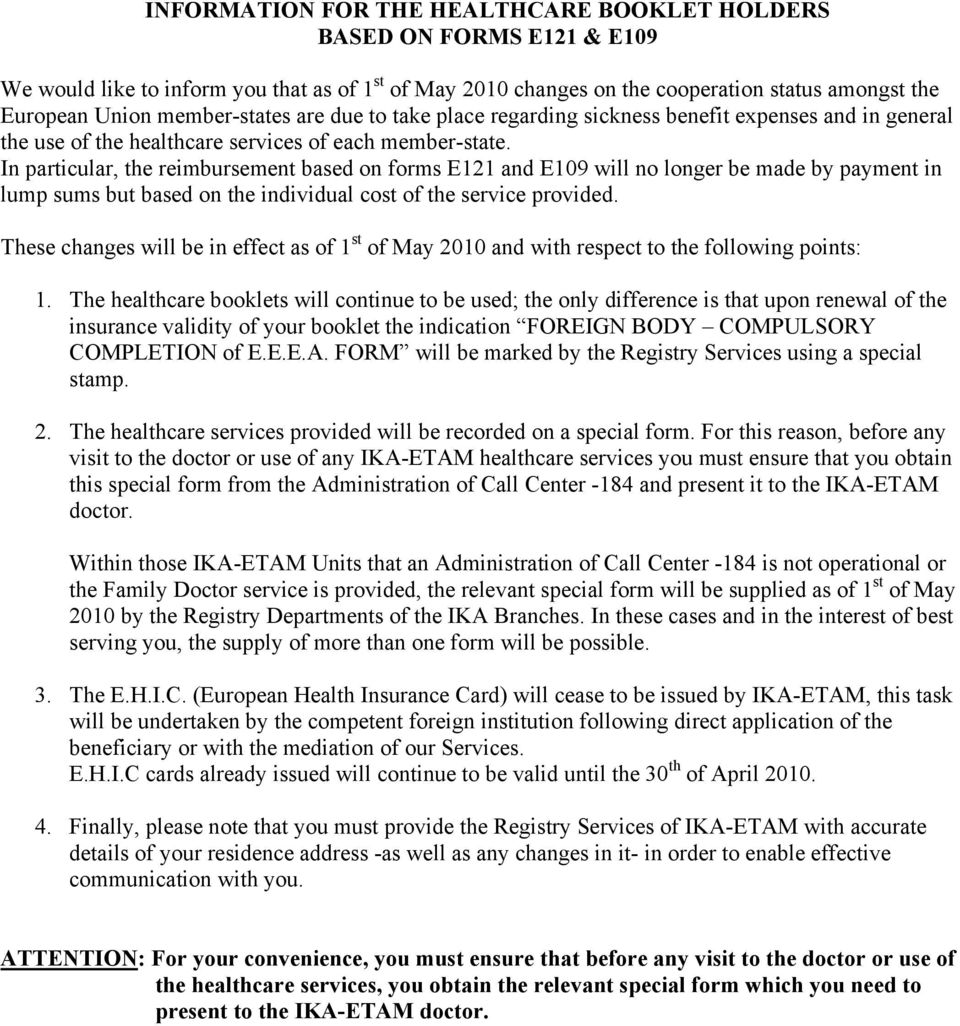 In particular, the reimbursement based on forms E121 and E109 will no longer be made by payment in lump sums but based on the individual cost of the service provided.
