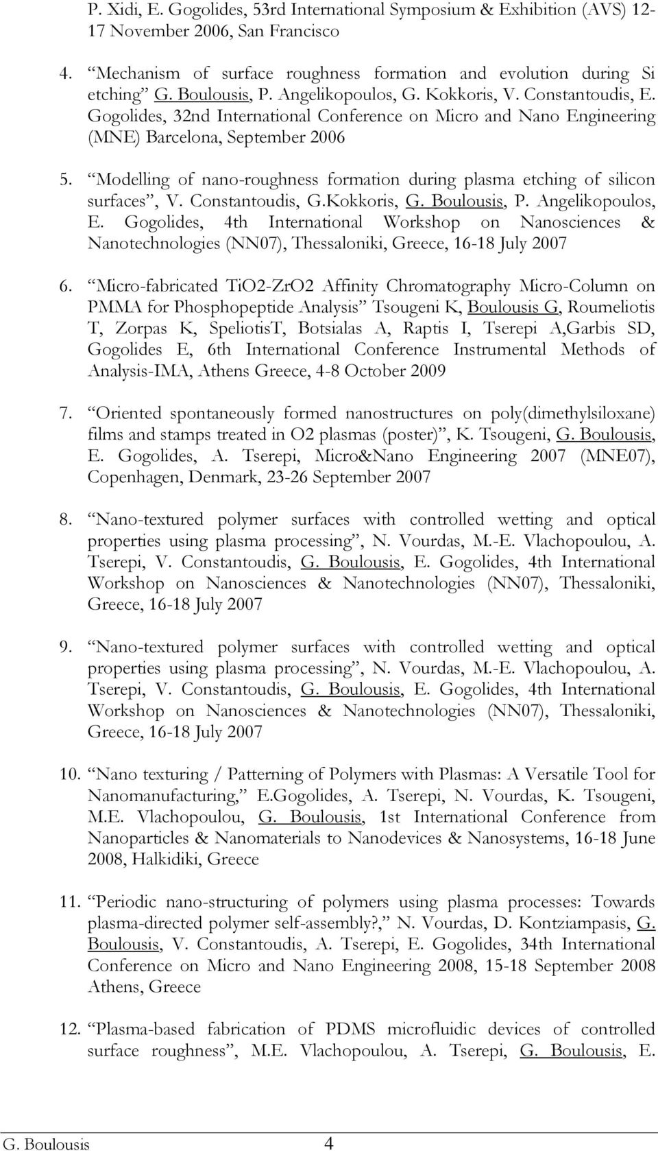 Modelling of nano-roughness formation during plasma etching of silicon surfaces, V. Constantoudis, G.Kokkoris, G. Boulousis, P. Angelikopoulos, E.