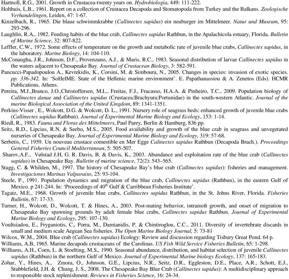 Feeding habits of the blue crab, Callinectes sapidus Rathbun, in the Apalachicola estuary, Florida. Bulletin of Marine Science, 32: 807-822. Leffler, C.W., 1972.