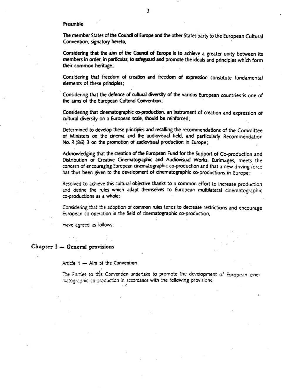 heritage; Considering that freedom of creation and freedom of expression constitute fundamental elements of these principles; Considering that the defence of cuftural diversity of the various