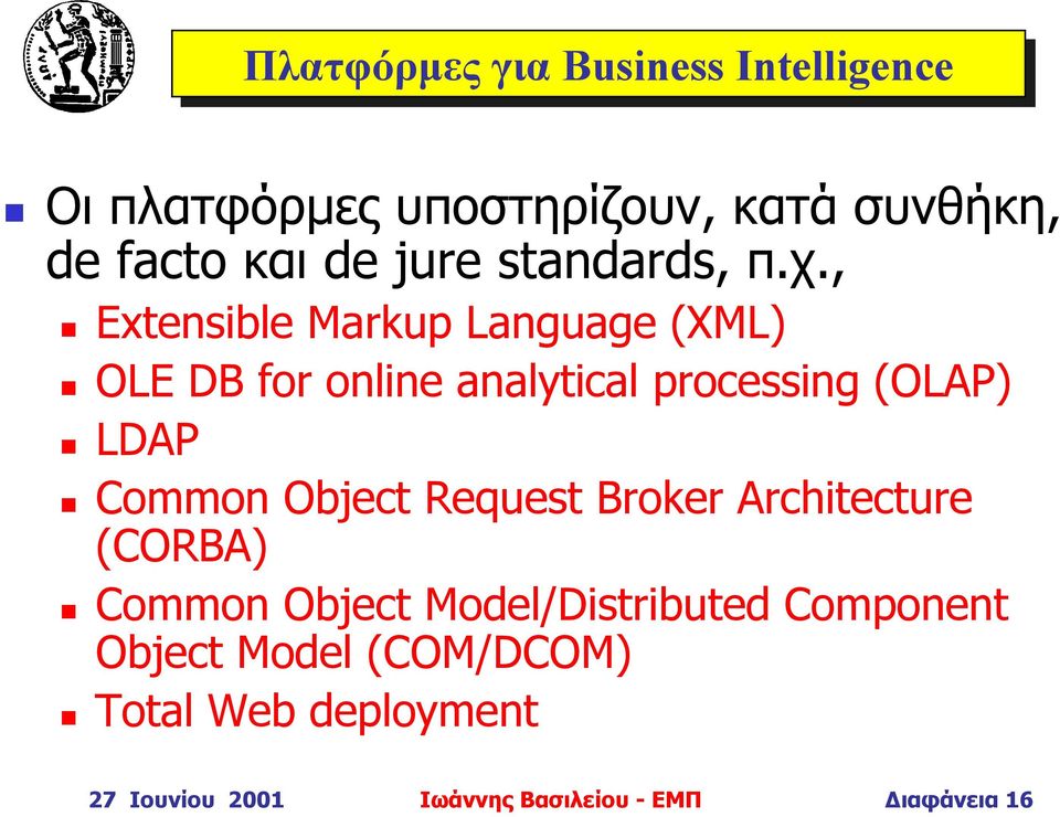 , Extensible Markup Language (XML) OLE DB for online analytical processing (OLAP) LDAP Common