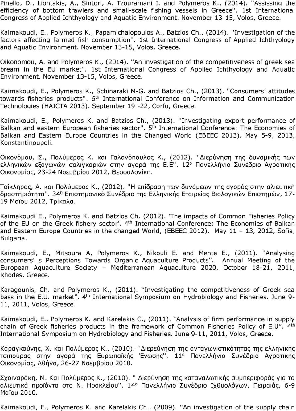 ''Investigation of the factors affecting farmed fish consumption''. 1st International Congress of Applied Ichthyology and Aquatic Environment. November 13-15, Volos, Greece. Oikonomou, A.