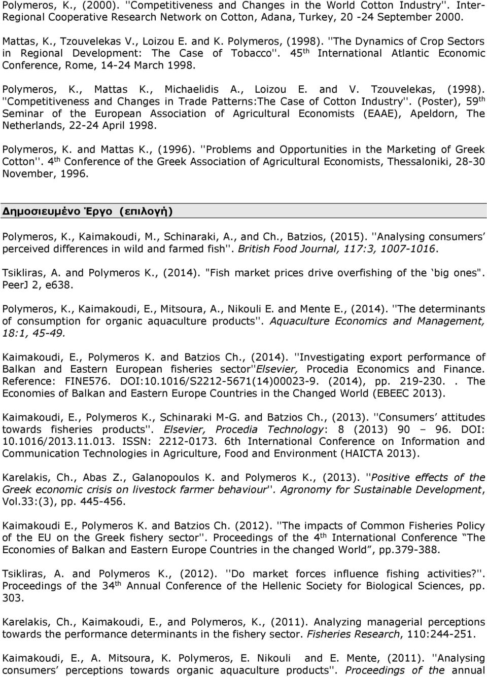 45 th International Atlantic Economic Conference, Rome, 14-24 March 1998. Polymeros, K., Mattas K., Michaelidis A., Loizou E. and V. Tzouvelekas, (1998).