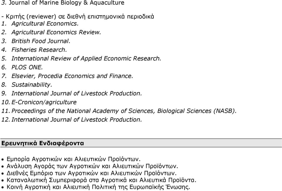 10. E-Cronicon/agriculture 11. Proceedings of the National Academy of Sciences, Biological Sciences (NASB). 12. International Journal of Livestock Production.