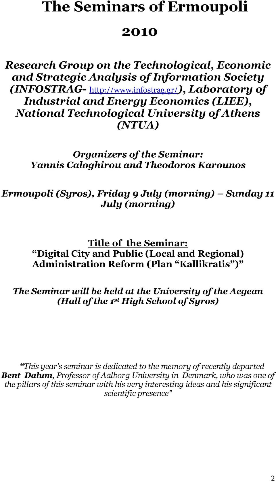 Friday 9 July (morning) Sunday 11 July (morning) Title of the Seminar: Digital City and Public (Local and Regional) Administration Reform (Plan Kallikratis ) The Seminar will be held at the
