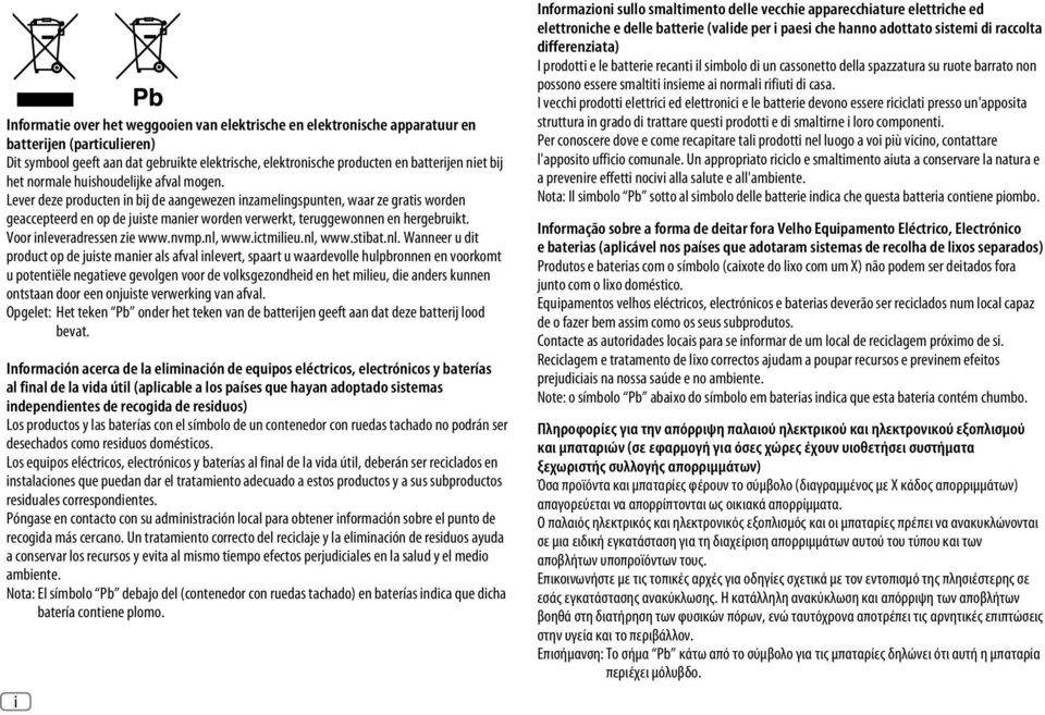 Lever deze producten in bij de aangewezen inzamelingspunten, waar ze gratis worden geaccepteerd en op de juiste manier worden verwerkt, teruggewonnen en hergebruikt. Voor inleveradressen zie www.nvmp.