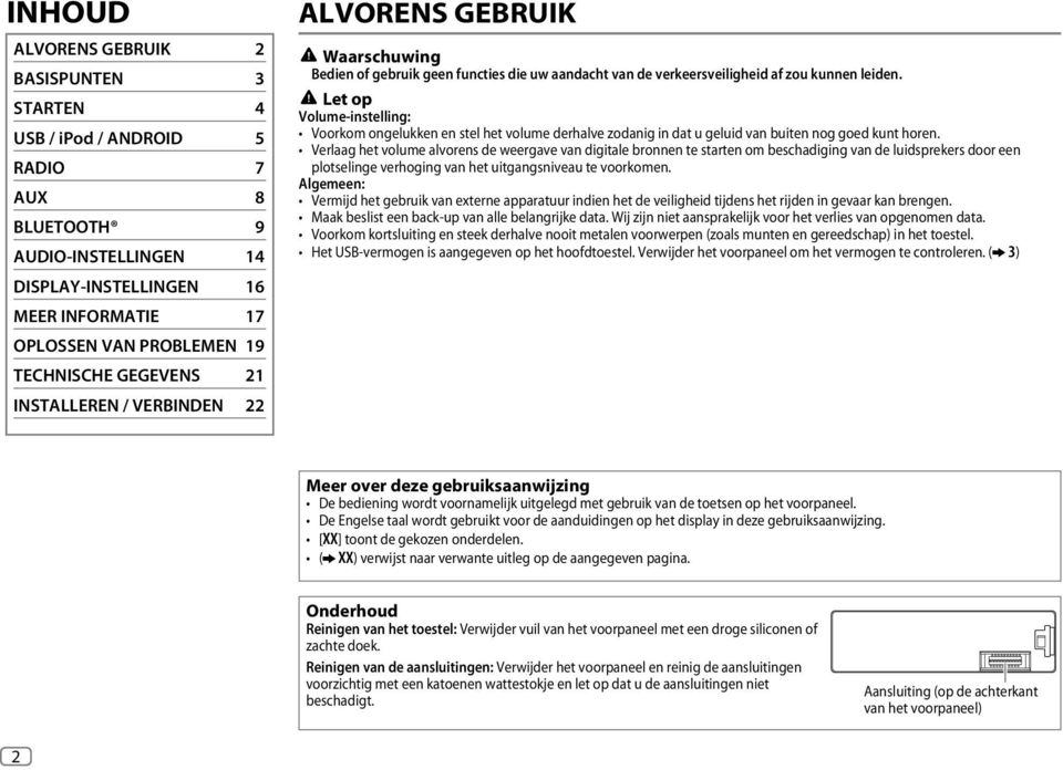 Let op Volume-instelling: Voorkom ongelukken en stel het volume derhalve zodanig in dat u geluid van buiten nog goed kunt horen.