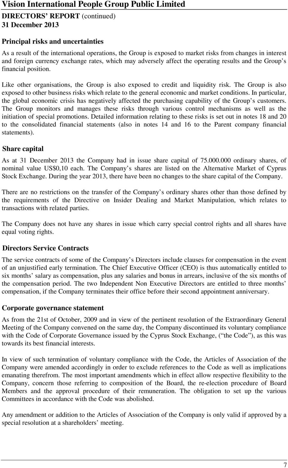 The Group is also exposed to other business risks which relate to the general economic and market conditions.