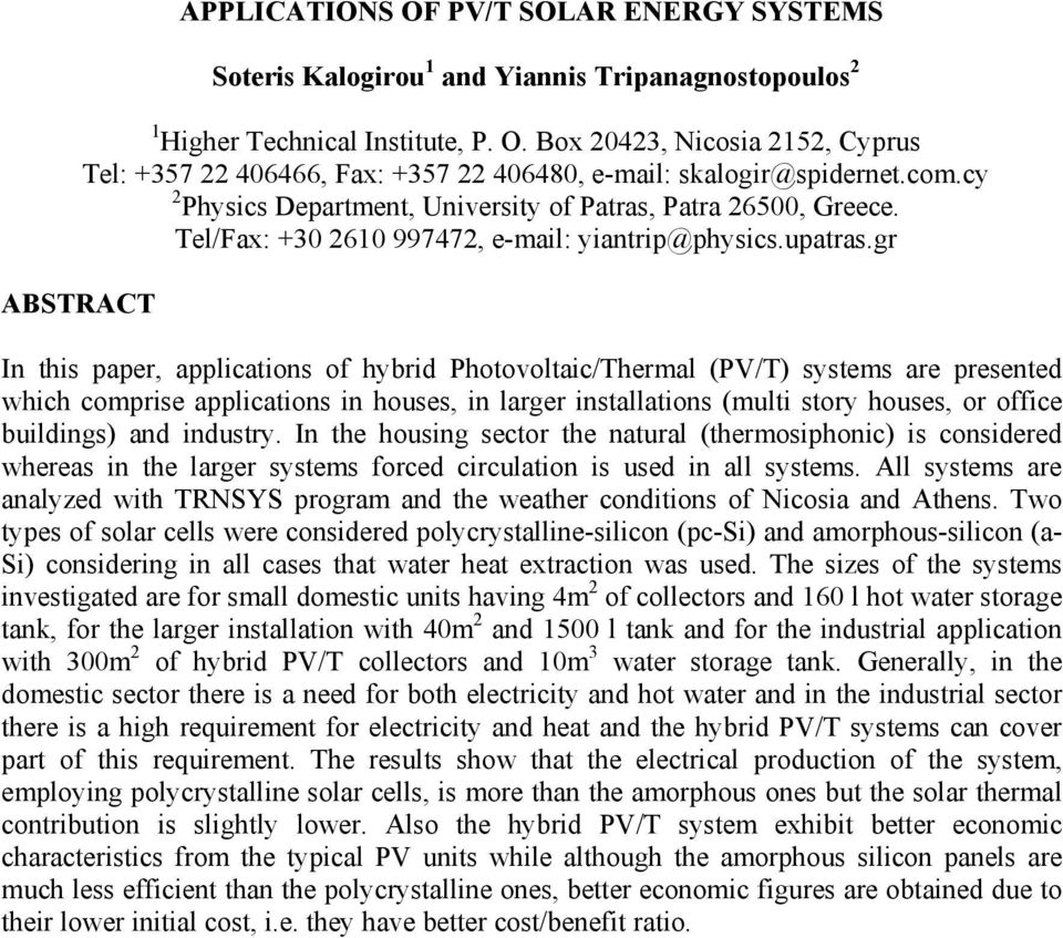 gr ABSTRACT In this paper, applications of hybrid Photovoltaic/Thermal (PV/T) systems are presented which comprise applications in houses, in larger installations (multi story houses, or office