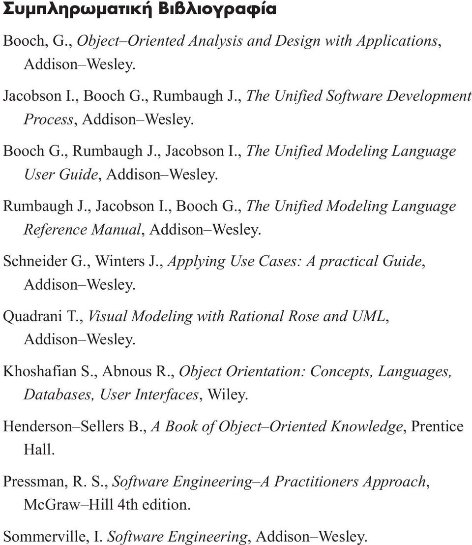 , The Unified Modeling Language Reference Manual, Addison Wesley. Schneider G., Winters J., Applying Use Cases: A practical Guide, Addison Wesley. Quadrani T.